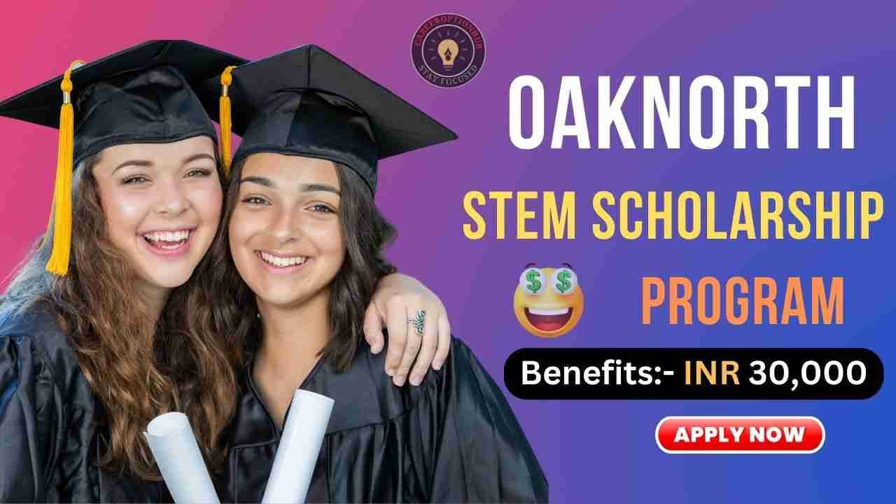 OakNorth STEM Scholarship 2023:Win 30,000, Apply Now