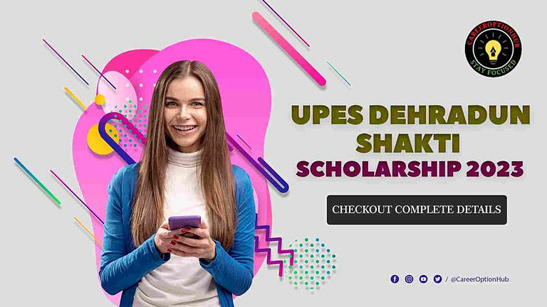 UPES Dehradun Shakti Scholarship 2023:Apply Online